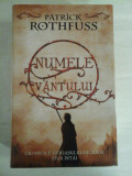 NUMELE VANTULUI * CRONICILE UCIGASULUI DE REGI ZIUA INTAI - Patrick ROTHFUSS