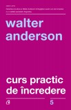 Curs practic de incredere | Walter Anderson, Curtea Veche, Curtea Veche Publishing