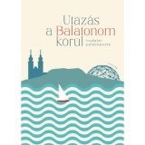 Utaz&aacute;s a Balatonom k&ouml;r&uuml;l - Irodalmi palackposta