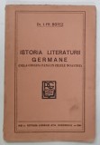 ISTORIA LITERATURII GERMANE ( DELA ORIGINI PANA IN ZILELE NOASTRE ) de Dr. I. FR. BOTEZ , 1941