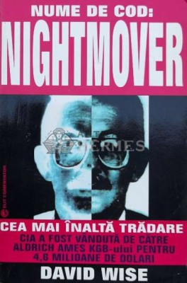 Nume de cod: Nightmover. Cea mai inalta tradare. Cum a vandut Aldrich Ames CIA KGB-ului pentru 4,6 milioane de dolari - 1998 - David Wise ($B124) foto