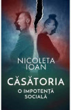 Casatoria, o impotenta sociala - Nicoleta Ioan