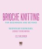 Brioche Knitting for Beginners and Beyond: Your Definitive Guide to Creating Colorful, Lusciously Textured Knitwear