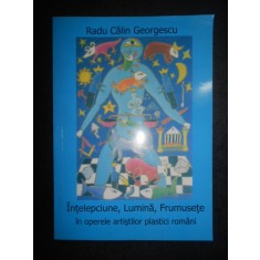 Radu Calin Georgescu - Intelepciune, lumina, frumusete... (cu autograf)