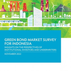 Green Bond Market Survey for Indonesia: Insights on the Perspectives of Institutional Investors and Underwriters