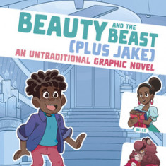 Beauty and the Beast (Plus Jake): An Untraditional Graphic Novel