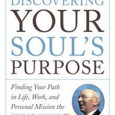 Discovering Your Soul's Purpose: Finding Your Path in Life, Work, and Personal Mission the Edgar Cayce Way, Second Edition