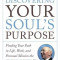 Discovering Your Soul&#039;s Purpose: Finding Your Path in Life, Work, and Personal Mission the Edgar Cayce Way, Second Edition
