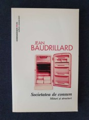Societatea de consum. Mituri si structuri &amp;ndash; Jean Baudrillard foto