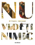 Cumpara ieftin Nu vede&Aring;&pound;i nimic - Daniel Arasse