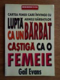 Gail Evans - Lupta ca un barbat, castiga ca o femeie