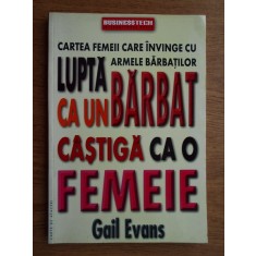 Gail Evans - Lupta ca un barbat, castiga ca o femeie