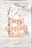 Corpul ca oglinda a lumii - J.C. Smirgel, Ideea Europeana, 2008, Folclor, Sociologie, Psihologie, Carte in romana