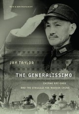 The Generalissimo: Chiang Kai-Shek and the Struggle for Modern China
