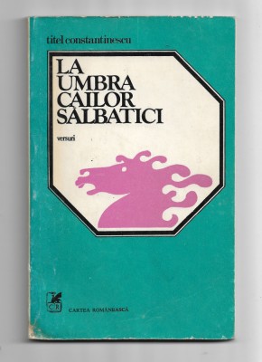 Titel Constantinescu - La umbra cailor salbatici, autograf + dedicatie, 1984 foto