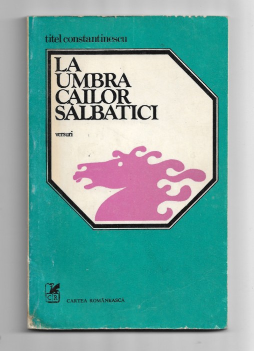 Titel Constantinescu - La umbra cailor salbatici, autograf + dedicatie, 1984