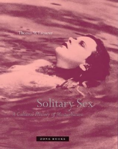 Solitary Sex: A Cultural History of Masturbation