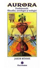 Aurora. Fundamentele filozofiei, astrologiei si teologiei - Jakob Bohme
