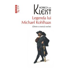 Legenda lui Michael Kohlhaas (Dintr-o cronica veche) &ndash; Heinrich von Kleist