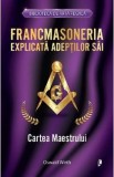 Francmasoneria explicata adeptilor sai. Cartea maestrului - Oswald Wirth