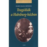 Trag&eacute;di&aacute;k a Habsburg-h&aacute;zban - Sigrid-Maria Gr&ouml;ssing