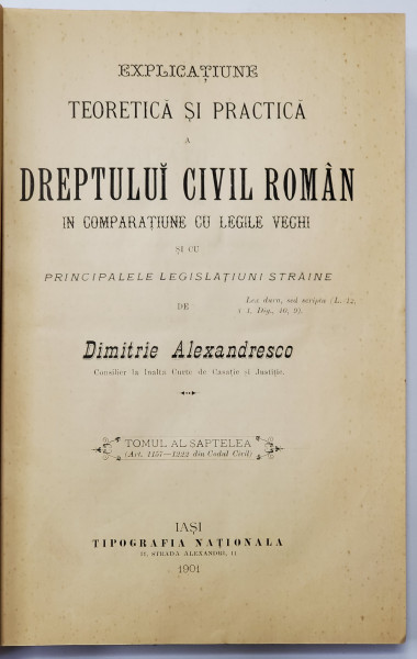 EXPLICAȚIUNE TEORETICĂ ȘI PRACTICĂ A DREPTULUI CIVIL ROM&Acirc;N &Icirc;N COMPARAȚIE CU LEGILE VECHI de DIMITRIE ALEXANDRESCO, TOMUL AL VII-LEA (1901)