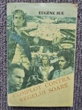 Eugen Sue, Complot contra Regelui Soare, 1994, 372 pagini, stare buna