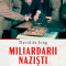 Miliardarii Nazisti. Istoria Intunecata A Celor Mai Bogate Dinastii Germane, David De Jong - Editura Corint