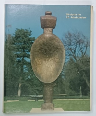 SKULPTUR IN 20. JAHRHUNDERT , ALBUM DE ARTA CU TEXT IN LIMBA GERMANA , 1980 foto