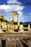 Călătorii istorice și de artă - Paperback brosat - Charles Diehl - Bookstory