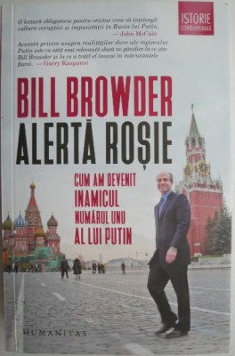Alerta rosie. Cum am devenit inamicul public numarul unu al lui Putin &amp;ndash; Bill Browder foto
