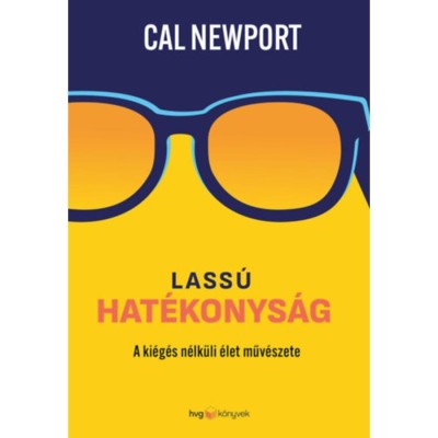 Lass&amp;uacute; hat&amp;eacute;konys&amp;aacute;g - A ki&amp;eacute;g&amp;eacute;s n&amp;eacute;lk&amp;uuml;li &amp;eacute;let műv&amp;eacute;szete - Cal Newport foto