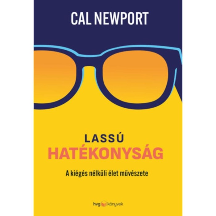 Lass&uacute; hat&eacute;konys&aacute;g - A ki&eacute;g&eacute;s n&eacute;lk&uuml;li &eacute;let műv&eacute;szete - Cal Newport