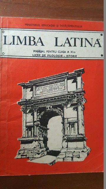 Limba latina. Manual pentru clasa a Xi-a. Licee de filologie-istorie