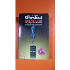 Sfarsitul Petrolului In Pragul Unui Dezastru - Paul Roberts