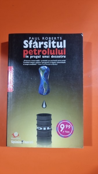 Sfarsitul Petrolului In Pragul Unui Dezastru - Paul Roberts