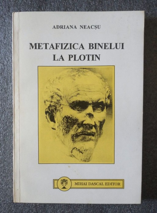Adriana Neacşu - Metafizica binelui la Plotin