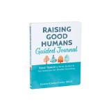 Raising Good Humans Guided Journal: Your Space to Write, Reflect, and Set Intentions for Mindful Parenting