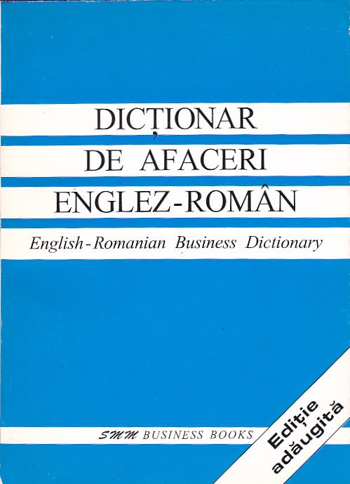 DICTIONAR DE AFACERI ENGLEZ - ROMAN ( EDITIE ADAUGITA )