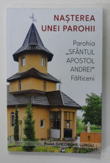 NASTEREA UNEI PAROHII - PAROHIA &amp;#039;&amp;#039; SFANTUL APOSTOL ANDREI &amp;#039;&amp;#039; FALTICENI de PREOT GHEORGHE LUNGU , 2020 foto