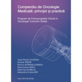Compendiu de Oncologie Medicala. Principii si practica - Nicolae Tudor, Tudor Eliade Ciuleanu