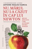 Nu, mărul nu i-a căzut &icirc;n cap lui Newton - Paperback brosat - Humanitas
