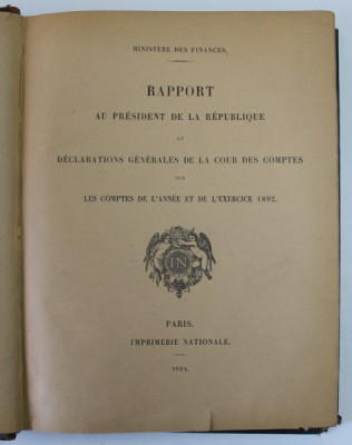 RAPPORT AU PRESIDENT DE LA REPUBLIQUE ET DECLARATIONS GENERALES DE LA COUR DES COMPTES ...1892 , APARUTA 1894 foto