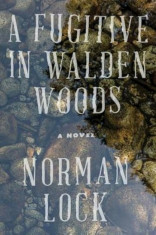 A Fugitive in Walden Woods, Paperback/Norman Lock foto