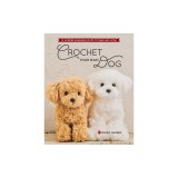 Crochet Your Own Dog: 14 Lifesize Amigurumi Pups to Make &amp; Love!