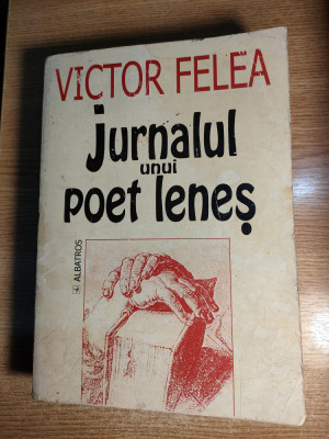 Victor Felea -Jurnalul unui poet lenes, Ianuarie 1955-martie 1993 (Albatros 2000 foto