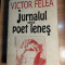 Victor Felea -Jurnalul unui poet lenes, Ianuarie 1955-martie 1993 (Albatros 2000