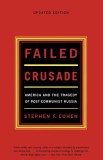 Failed Crusade: America and the Tragedy of Post-Communist Russia