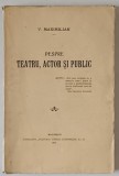 DESPRE TEATRU , ACTOR SI PUBLIC de V. MAXIMILIAN , 1913