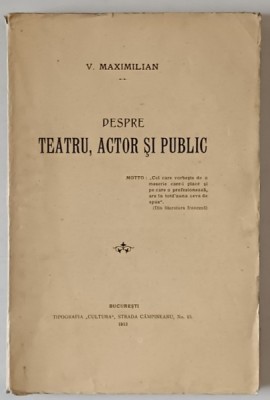 DESPRE TEATRU , ACTOR SI PUBLIC de V. MAXIMILIAN , 1913 foto